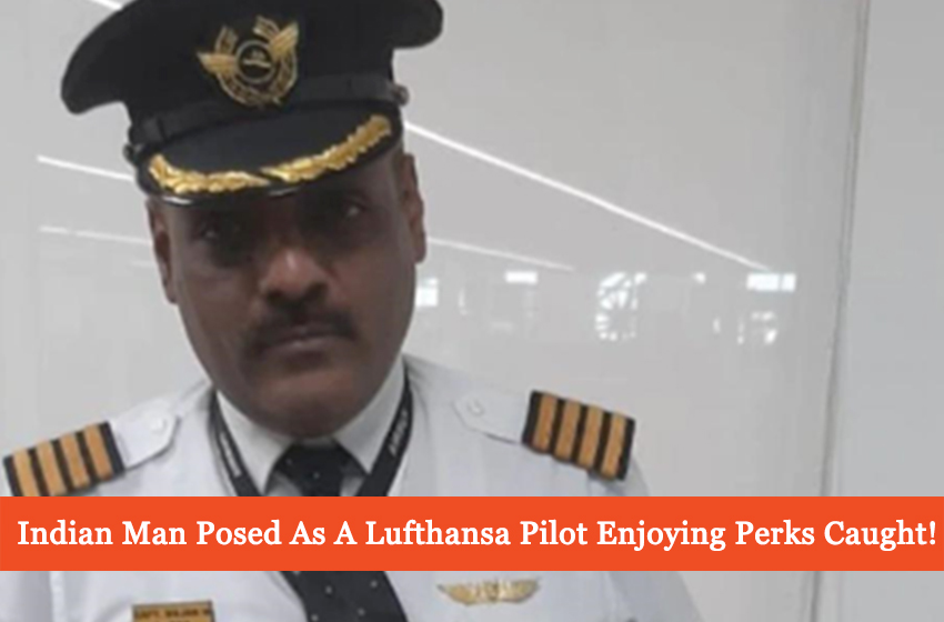  Indian Con Man Posed As A Lufthansa Pilot Enjoying Perks Finally Caught!