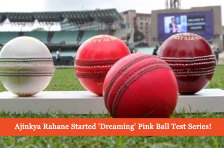India’s Ajinkya Rahane Has Started ‘Dreaming’ About Pink Ball Test Series!