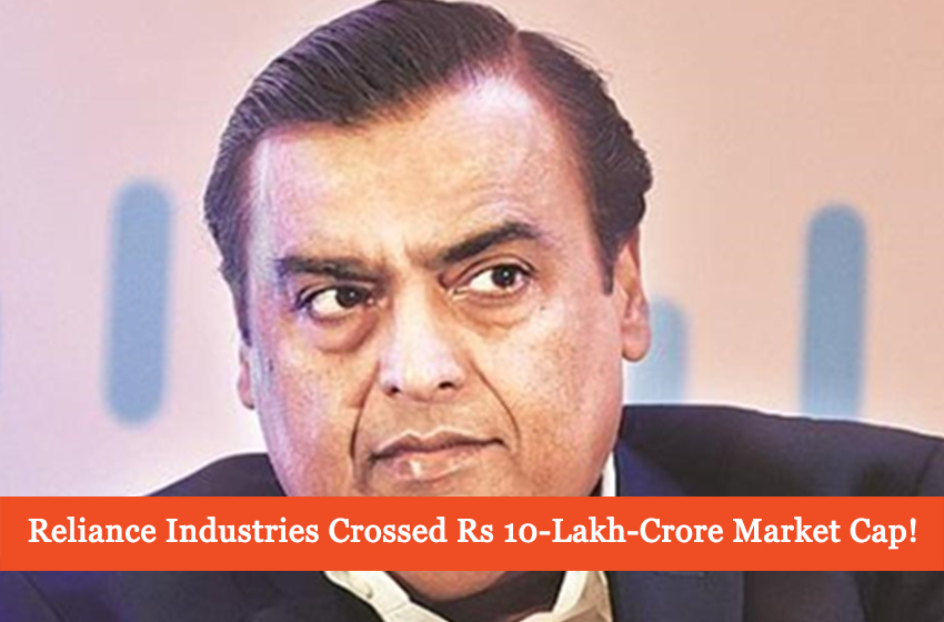  Reliance Industries Has Crossed Rs 10-Lakh-Crore Market Cap, Making India Proud!