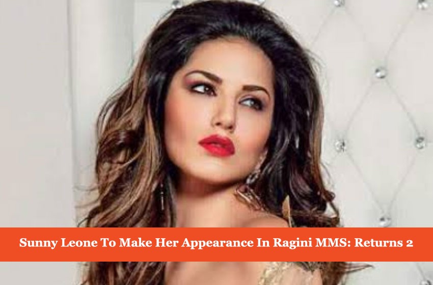  Sunny Leone To Add Some ‘Namak’ To Ragini MMS 2: Returns 2!