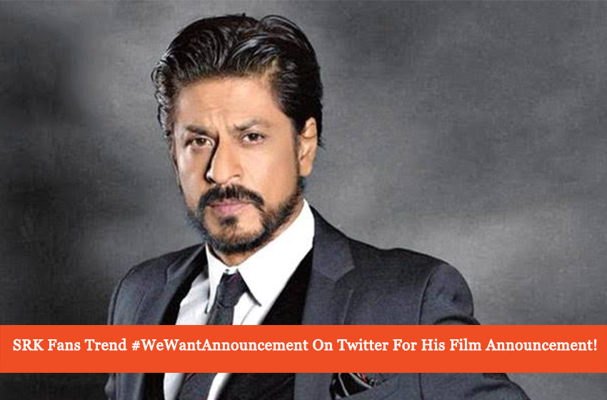  Angry Fans Appeal Shah Rukh Khan To Announce Next Film On New Year!