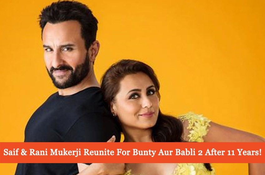  Bunty Aur Babli 2: Saif Ali Khan And Rani Mukerji Reuniting After 11 Years!