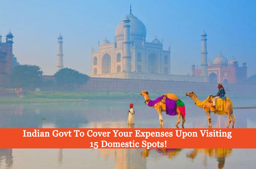 Indian Govt To Cover Your Expenses Upon Visiting 15 Domestic Spots!