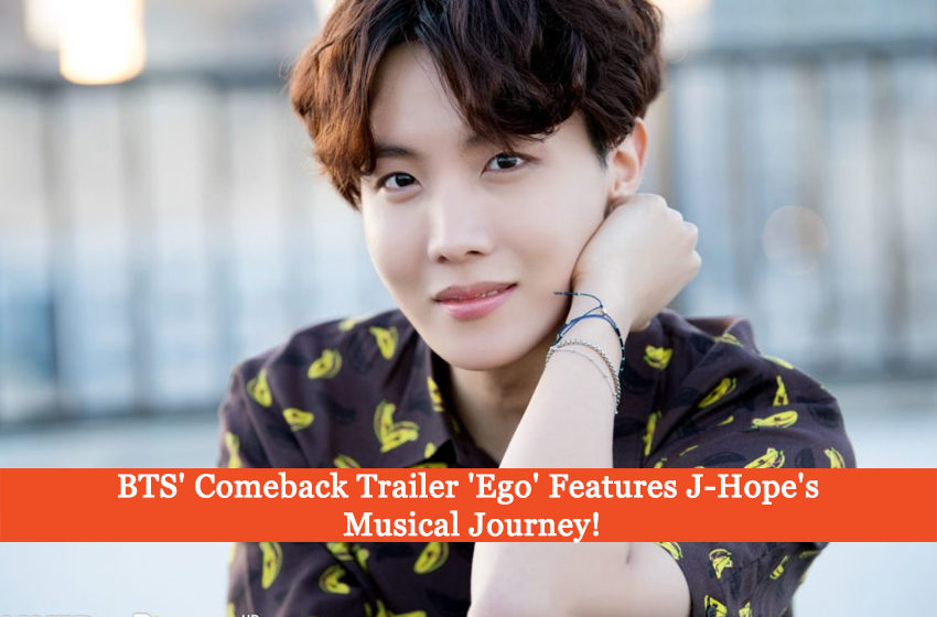  BTS’ Comeback Trailer ‘Ego’ Features J-Hope’s Musical Journey!