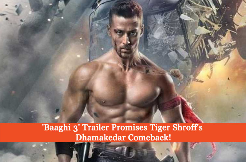  ‘Baaghi 3’ Trailer Promises Tiger Shroff’s Dhamakedar Comeback!