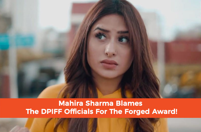  Mahira Sharma Blames The DPIFF Officials For Award Forging!