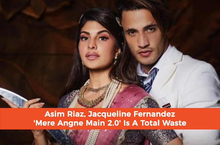  Asim Riaz, Jacqueline Fernandez ‘Mere Angne Mein 2.0’ Is A Total Waste