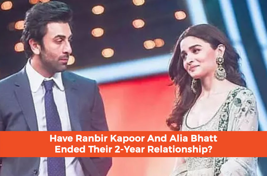  Have Ranbir Kapoor And Alia Bhatt Ended Their 2-Year Relationship?