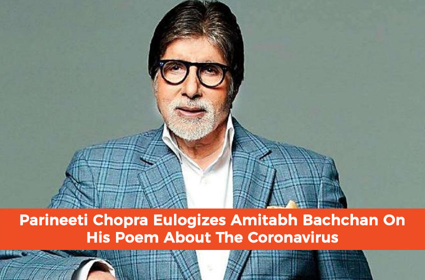  Parineeti Chopra Eulogizes Amitabh Bachchan On His Poem About The Coronavirus