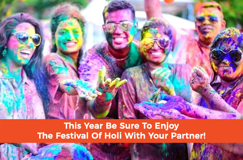  This Year Be Sure To Enjoy The Festival Of Holi With Your Partner!