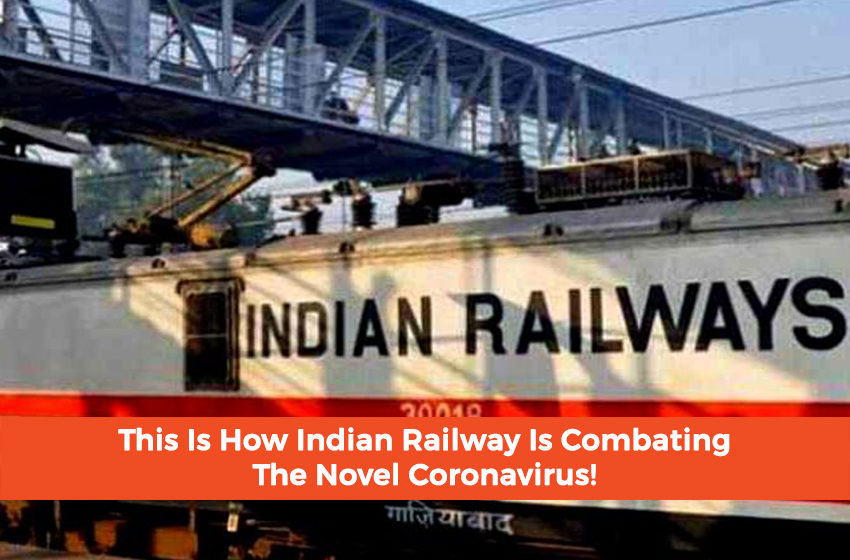  This Is How Indian Railway Is Combating The Novel Coronavirus!