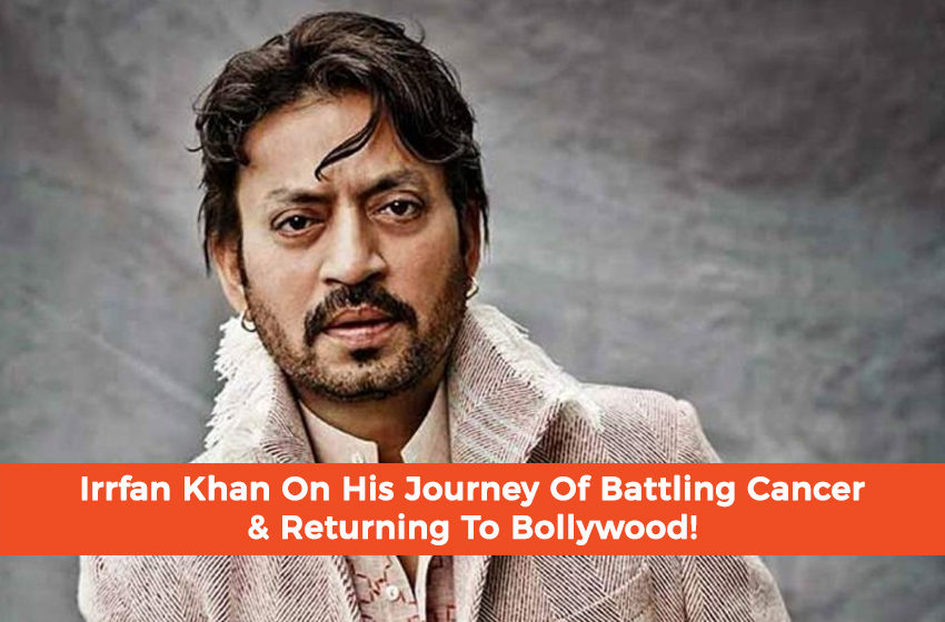  Irrfan Khan On His Journey Of Battling Cancer & Returning To Bollywood!