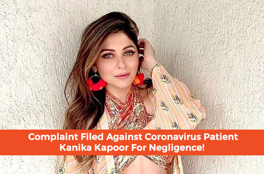  Complaint Filed Against Coronavirus Patient Kanika Kapoor For Negligence!