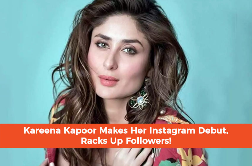  Kareena Kapoor Makes Her Instagram Debut, Racks Up Followers!
