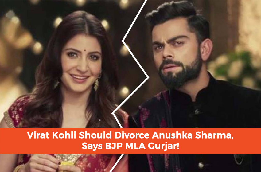  Virat Kohli Should Divorce Anushka Sharma, Says BJP MLA Gurjar!