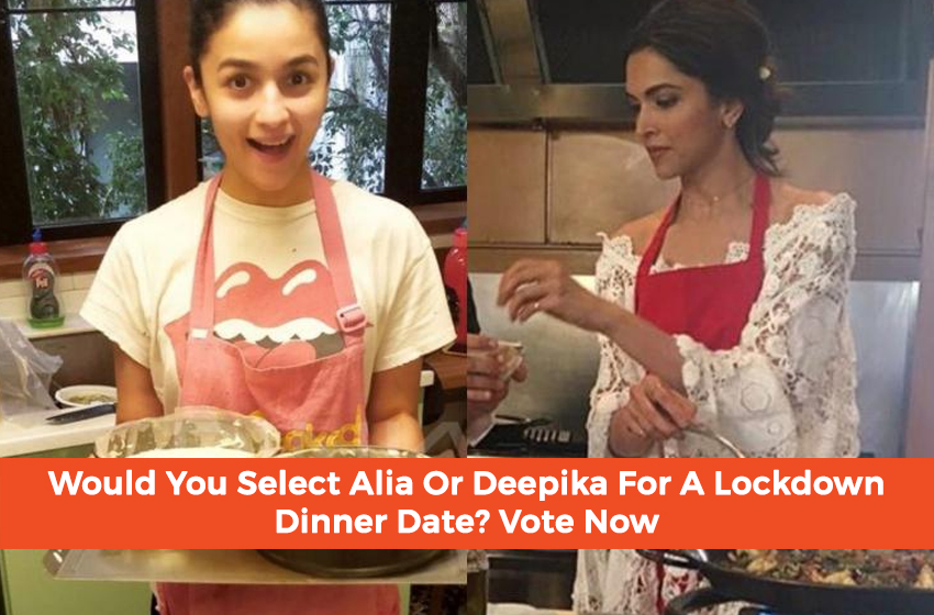  Would You Select Alia or Deepika For A Lockdown Dinner Date? Vote Now.