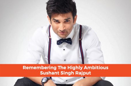 Remembering The Highly Ambitious Sushant Singh Rajput
