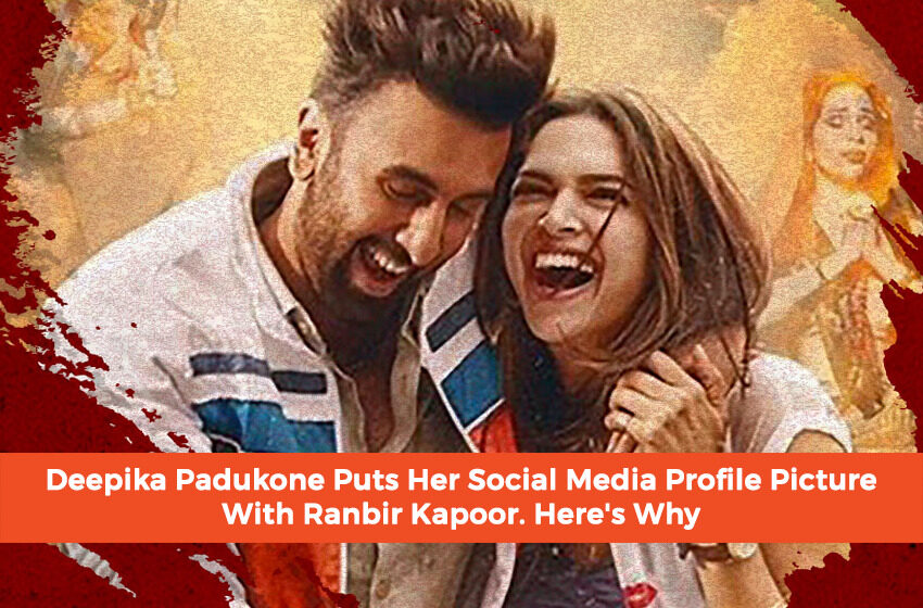  Deepika Padukone Puts Her Social Media Profile Picture With Ranbir Kapoor. Here’s Why