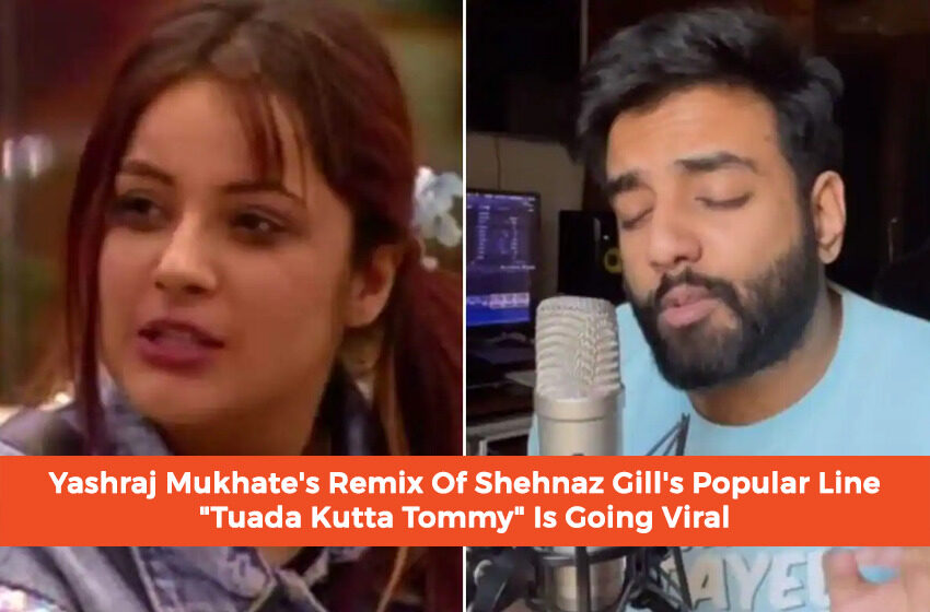  Yashraj Mukhate’s Remix Of Shehnaz Gill’s Popular Line “Tuada Kutta Tommy” Is Going Viral