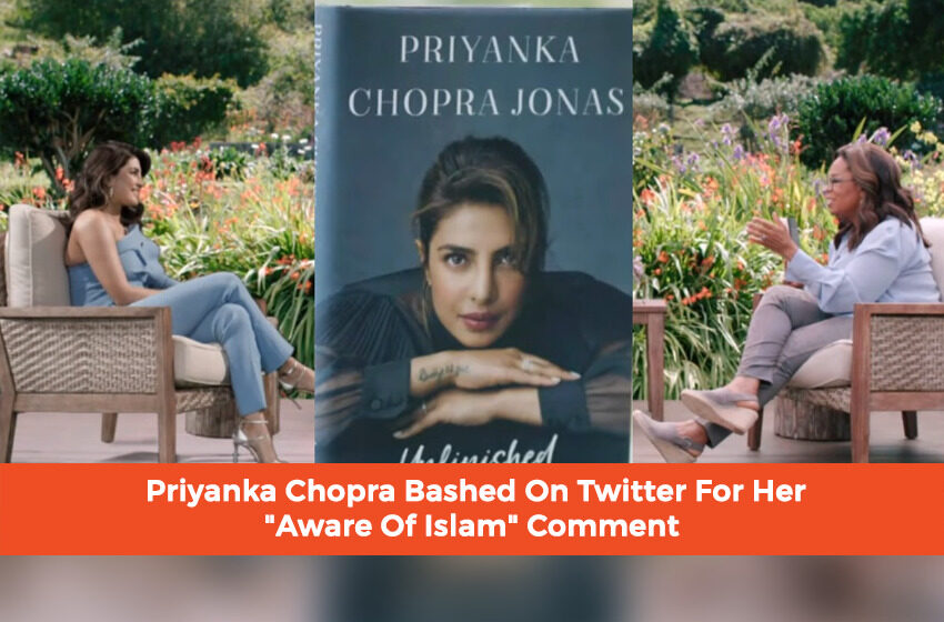  Priyanka Chopra Bashed On Twitter For Her “Aware Of Islam” Comment