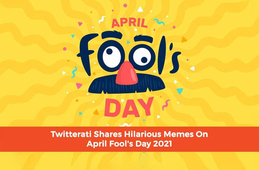  Twitterati Shares Hilarious Memes On April Fool’s Day 2021